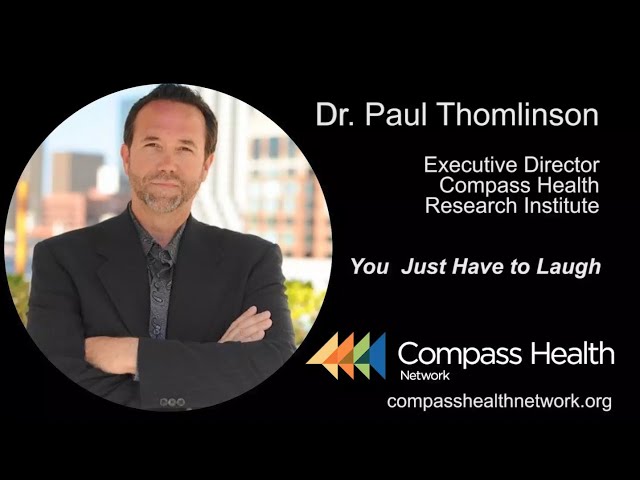 You Just Have to Laugh - Dr. Paul Thomlinson - Compass Health Network